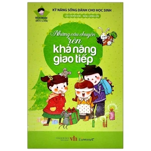 Kỹ năng sống dành cho học sinh - Những câu chuyện rèn khả năng giao tiếp